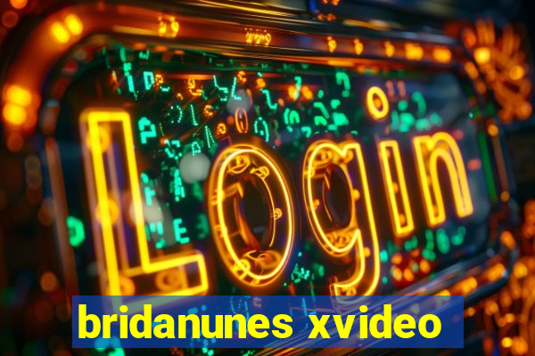 bridanunes xvideo